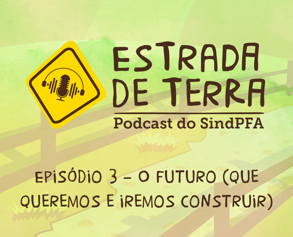 Estrada de Terra: Podcast do SindPFA ganha terceira edição