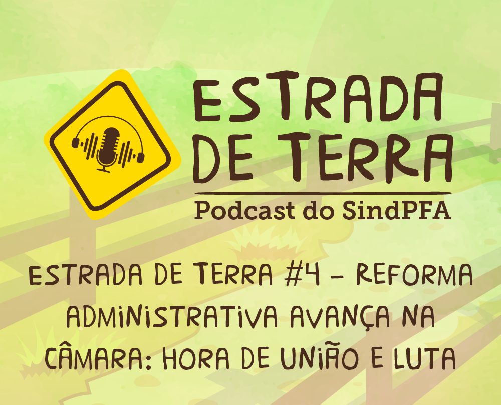 Estrada de Terra: novo episódio fala sobre reforma administrativa